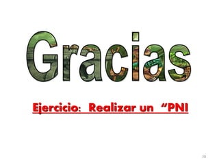 20
Ejercicio: Realizar un “PNI
 