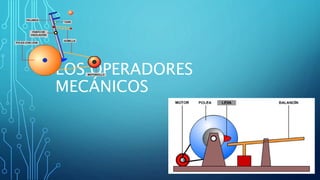 LOS OPERADORES
MECÁNICOS
 