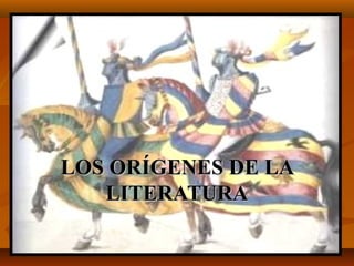 LOS ORÍGENES DE LA
LITERATURA

 