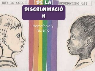 Homofobia y
  racismo
 