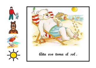 Aita oso toma el sol .
 