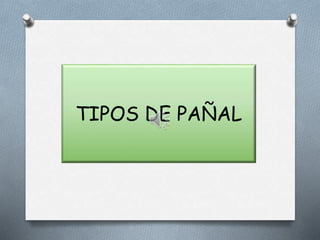TIPOS DE PAÑAL
 