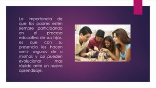 La importancia de los padres en el proceso educativo de sus hijos. | PPTX