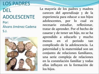 LOS PADRES DEL ADOLESCENTE Por:  Álvaro Jiménez Cadena S.J. ,[object Object]