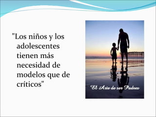 "Los niños y los adolescentes tienen más necesidad de modelos que de críticos" 