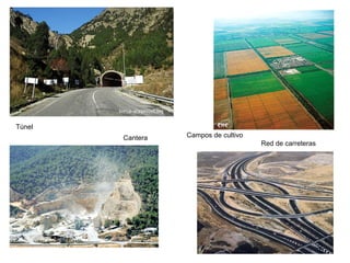 Túnel
        Cantera   Campos de cultivo
                                      Red de carreteras
 