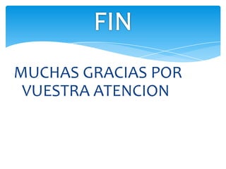 MUCHAS GRACIAS POR
VUESTRA ATENCION
 