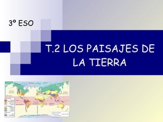T.2 LOS PAISAJES DE LA TIERRA 3º ESO 