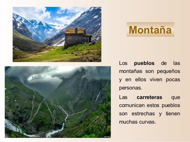 Los pueblos de las
montañas son pequeños
y en ellos viven pocas
personas.
Las carreteras que
comunican estos pueblos
son e...