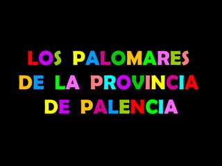 LOS PALOMARES
DE LA PROVINCIA
DE PALENCIA
 