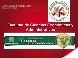 Facultad de Ciencias Económicas y
          Administrativas
 