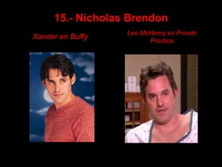 15.- Nicholas Brendon Xander en Buffy Lee McHenry en PrivatePractice 