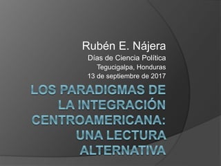 Rubén E. Nájera
Días de Ciencia Política
Tegucigalpa, Honduras
13 de septiembre de 2017
 