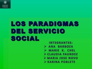 LOS PARADIGMASLOS PARADIGMAS
DEL SERVICIODEL SERVICIO
SOCIALSOCIAL
 