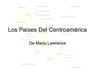 Los Países Del Centroamérica

       De Mario Lawrence
 