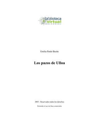 Emilia Pardo Bazán
Los pazos de Ulloa
2003 - Reservados todos los derechos
Permitido el uso sin fines comerciales
 