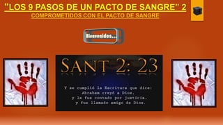 ”LOS 9 PASOS DE UN PACTO DE SANGRE” 2
COMPROMETIDOS CON EL PACTO DE SANGRE
 