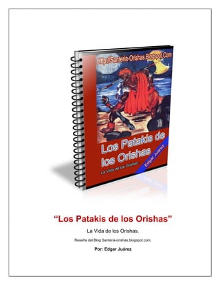 “Los Patakis de los Orishas”
La Vida de los Orishas.
Reseña del Blog Santeria-orishas.blogspot.com.
Por: Edgar Juárez
 