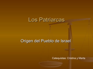 Los Patriarcas


Origen del Pueblo de Israel



                Catequistas: Cristina y Marta
 