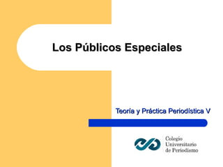 Los Públicos Especiales Teoría y Práctica Periodística V 