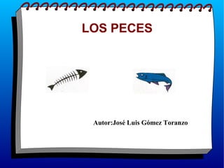 LOS PECES Autor:José Luis Gómez Toranzo 