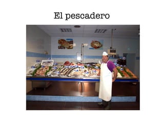 El pescadero
 