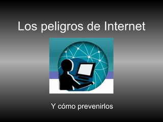 Los peligros de Internet Y cómo prevenirlos 