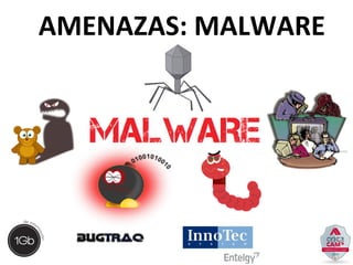 AMENAZAS: MALWARE 
 