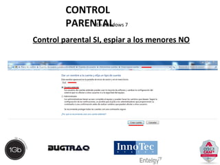 CONTROL 
PARENETn AWiLndows 7 
Control parental SI, espiar a los menores NO 
 
