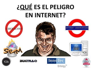¿QUÉ ES EL PELIGRO 
EN INTERNET? 
 
