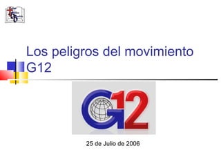 Los peligros del movimiento
G12
25 de Julio de 2006
 