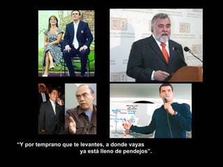 “ Y por temprano que te levantes, a donde vayas  ya está lleno de pendejos”. 