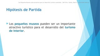 Los Pequeños Museos como atractivos para un desarrollo turístico sostenible – Dell’Orto, Gómez, Martín - Universidad Nebri...