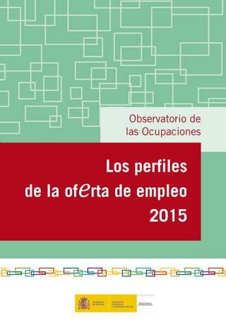 Observatorio de
las Ocupaciones
Los perfiles
de la of   rta de empleo
2015
e
 