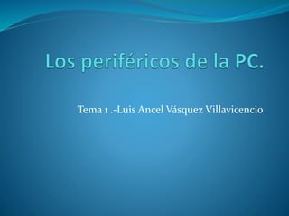 Tema 1 .-Luis Ancel Vásquez Villavicencio
 