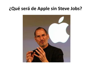 ¿Qué será de Apple sin Steve Jobs?
 