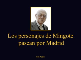 Con Audio
Los personajes de Mingote
pasean por Madrid
 