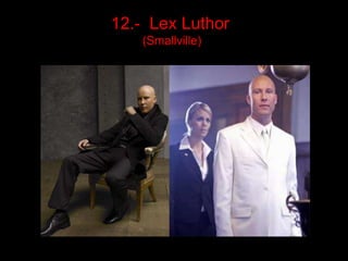 12.-  LexLuthor(Smallville) 