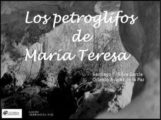 Galería Arqueológica nº 25.- Los Petroglifos de María Teresa.