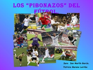 Los “pibonazos” del fútbol. Sara  San Martín García. Patricia Moreno Larriba  