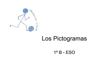 Los Pictogramas 1º B - ESO 