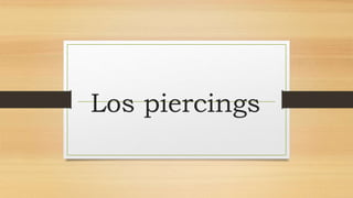 Los piercings
 