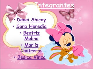 Integrantes
• Denei Shicay
• Sara Heredia
• Beatriz
Molina
• Marliz
Contreras
• Jesica Vinza
 