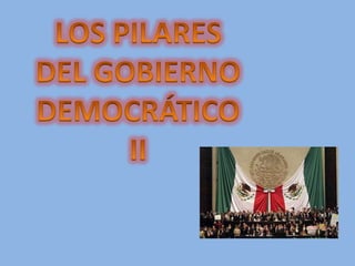 LOS PILARES DEL GOBIERNO DEMOCRÁTICO II 