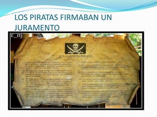 LOS PIRATAS FIRMABAN UN
JURAMENTO
 