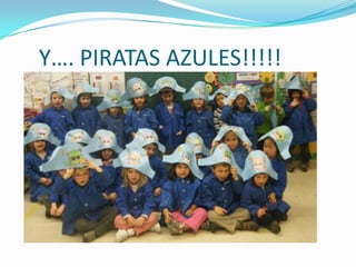Y…. PIRATAS AZULES!!!!!
 