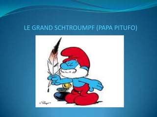 LE GRAND SCHTROUMPF (PAPA PITUFO)
 