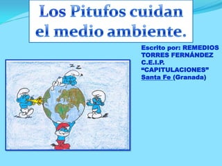 Escrito por: REMEDIOS
TORRES FERNÁNDEZ
C.E.I.P.
“CAPITULACIONES”
Santa Fe (Granada)

 