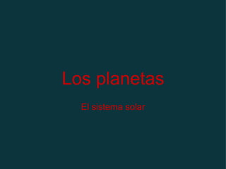 Los planetas El sistema solar 