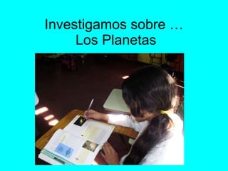 Investigamos sobre …  Los Planetas 